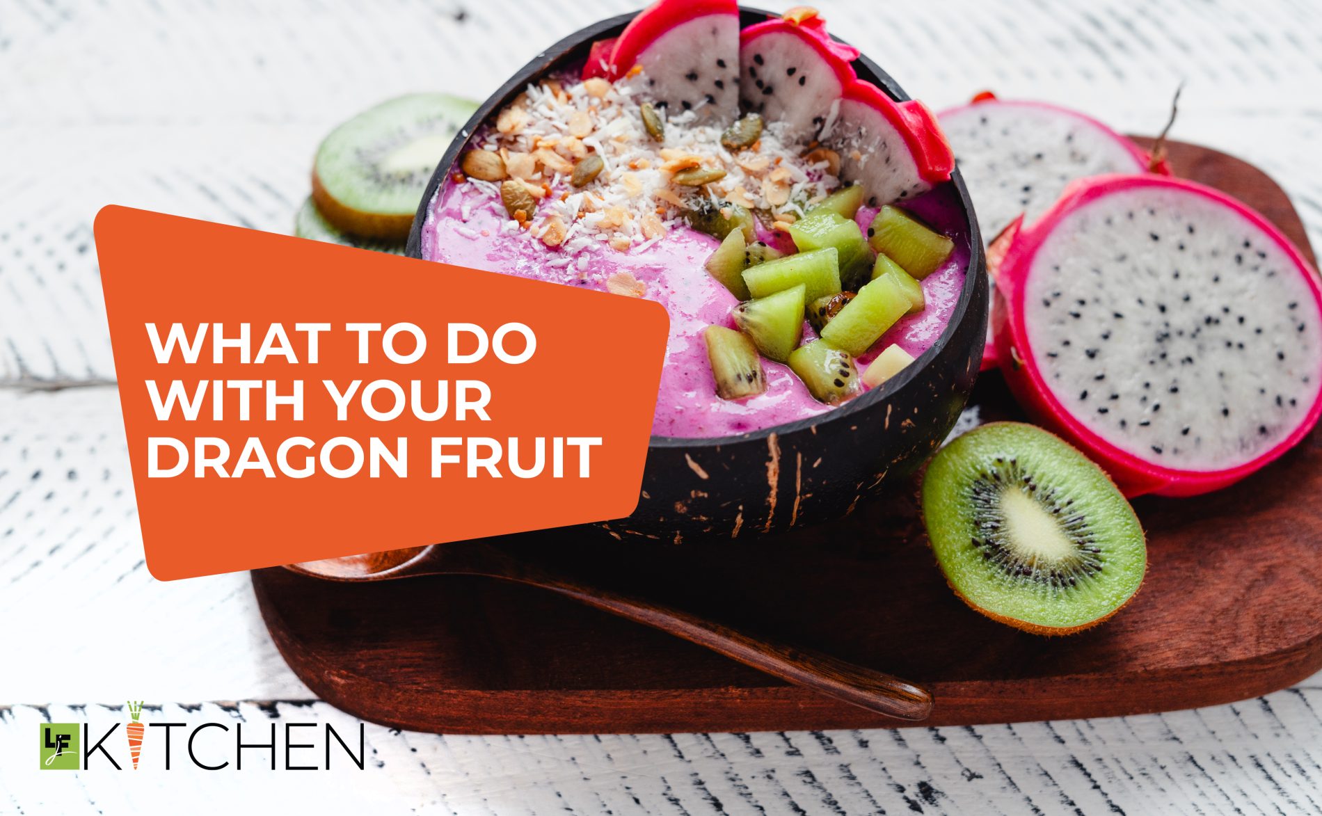 How to Prep and Use Dragon Fruit